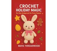 CROCHET HOLIDAY MAGIC: No-Sew Amigurumi for Every Season