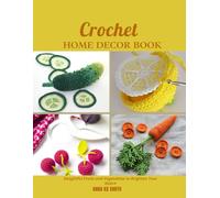 Crochet Home Decor Book: Delightful Fruits and Vegetables to Brighten Your Space