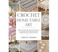Crochet Home Table Art: Book includes 150 beautiful patterns for table linens doilies placemats bedspreads and stylish borders