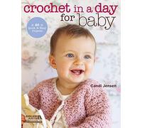 Crochet in a Day for Baby: 20 Quick & Easy Projects