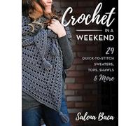 Crochet in a Weekend: 29 quick-to-stitch sweaters, tops, shawls & more: Volume 16