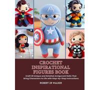Crochet Inspirational Figures Book: Craft 20 Unique and Detailed Amigurumi Dolls That Bring Characters to Life with Step-by-Step Instructions