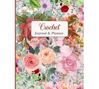 Crochet Journal: A Project Planner & Diary for Yarn Enthusiasts: Track Your Crochet Projects