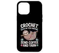 Crochet Keeps Me From Snapping Send Coffee And Yarn Sloth Custodia per iPhone 12 Pro Max