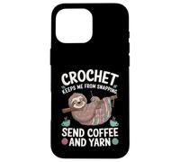 Crochet Keeps Me From Snapping Send Coffee And Yarn Sloth Custodia per iPhone 16 Pro Max