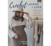 Crochet Layers to Love: 8 Versatile Tops to Level Up Your Style: Volume 16