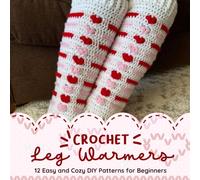 Crochet Leg Warmers: 12 Easy and Cozy DIY Patterns for Beginners