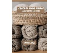 Crochet made simple: Learn to stitch like a pro