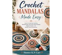 Crochet Mandalas Made Easy: Learn to Create Eye Catching Mandala Rugs, Decorative Wall Hangings, Elegant Coasters, and Modern Home Accessories