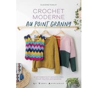 Crochet moderne au point granny: 12 vêtements et accessoires pour toutes les saisons