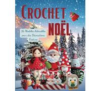 Crochet Noel: 16 Modèles Adorables pour des Décorations Festives