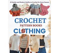 Crochet Pattern Books Clothing: 20 Stylish and Modern Outfits to Crochet for Every Season