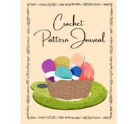 Crochet Pattern Journal: Log Your Favorite Patterns and Start Creating Your Own