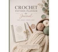 CROCHET PATTERN PLANNER JOURNAL: Plan | Design | Create | Grow