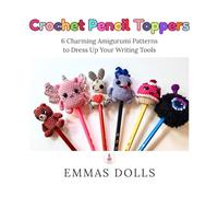 Crochet Pencil Toppers: 6 Charming Amigurumi Patterns to Dress Up Your Writing Tools