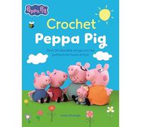 Crochet Peppa Pig : Over 20 Adorable Amigurumi Toy Patterns for Hours of Fun!
