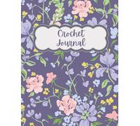 Crochet Project Journal: A Complete Planner to Track Patterns, Yarn, Gifts & Creative Ideas