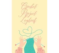 Crochet Project Logbook- Organize Your Passion - Your Personal Crochet Project Journal!: Detailed Planner for Projects, Including Yarn Tracker, Hook ... Design Pages - Perfect Gift for Fiber Artists