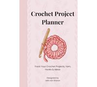 Crochet Project Planner: Track Your Crochet Projects, Yarn, Hooks & Ideas