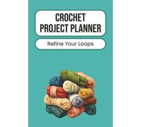 Crochet Project Planner: Yarn Craft Organizer for Crochet Enthusiasts | Record Patterns, Stitches, and Materials | Track Creative Ideas, Progress, and ... One Handy Journal | 100 Pages | 6 x 9 Inches