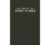 Crochet Project Planning: Crochet Project Planner & Journal for Organized Makers
