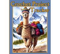 Crochet Project Tracker: Easy Reference and Indexing for Patterns, Hook Sizes, Fiber, Yarn Brand, Weight, and Color, Dye Lots, Gauge, and More