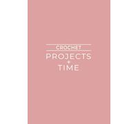 Crochet: Projects + Time: Simple Log Book For Tracking Crocheting Sessions | Pink