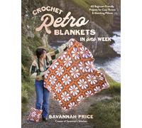 Crochet Retro Blankets in One Week: 40 Beginner-Friendly Projects for Cozy Throws & Matching Pillows