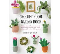 Crochet Room Garden Book: Follow simple lessons to create houseplant projects that blend artistic style with relaxing décor