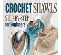 Crochet Shawls: Step-by-Step for Beginners: Shawls Tutorials
