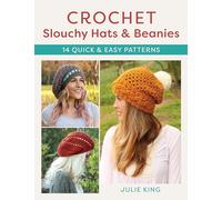 Crochet Slouchy Hats & Beanies: 14 Quick and Easy Patterns