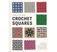 Crochet Squares : Magical patterns for clothes, accessories, and the home