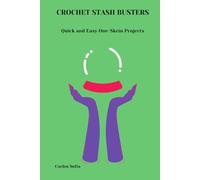 CROCHET STASH BUSTERS: QUICK AND EASY ONE-SKEIN PROJECTS