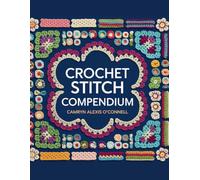 Crochet Stitch Compendium - Camryn Alexis O'Connell: A Visual Reference for Fundamental Crochet Techniques Including Single, Double, and Triple Stitches