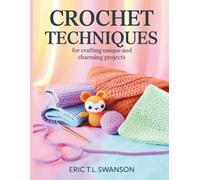 Crochet Techniques for Crafting Unique and Charming Projects