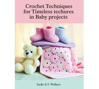 Crochet Techniques for Timeless Techures in Baby Projects