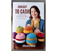 CROCHET TO CASH: Turning Your Passion Into Profit