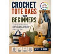 Crochet Tote Bags for Beginners: 10 Step-by-Step Patterns with Stitch Guides, Tension Fixes, Strap Attachment, and Finishing Details in US Terms