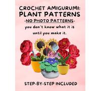 Crochet Ugly Plant Patterns for Intermediates: Book 1 of the Crochet Mystery Series: The perfect book for those who love mystery & flowers! You won’t know what it is until you make it!