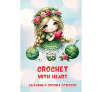 Crochet with Heart: Valentine's Crochet Notebook: Romantic Journal for Crocheters with Lined Pages, Cute Yarn Motifs to Color and Space for Notes - Perfect Valentine’s Gift for Crochet Lovers
