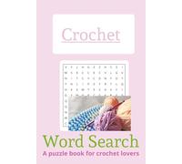 Crochet Word Search Puzzle Book: Word searches with easy to read print about Crochet, Knitting, Yarn 6x9 inches, 110 pages, 50+ puzzles ... Gift for Vacations, Holidays and free times