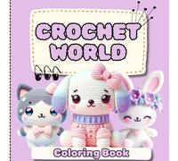 Crochet World Coloring Book: 50 Images to Color of Cute Crochet Plushies and Crochet Patterns Beautiful Gift For Teens and Friends Stress Relief Anxiety Support Crochet Lovers Coloring Book Lovers