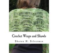 Crochet Wraps and Shawls: 12 Patterns in Various Techniques