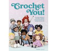 Crochet You!: Crochet Patterns for Dolls, Clothes and Accessories As Unique As You Are