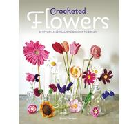 Crocheted Flowers: 30 Stylish and Realistic Blooms to Crochet