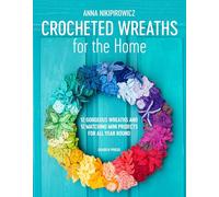 Anna Nikipirowicz Crocheted Wreaths for the Home (Tascabile)