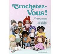 Crochetez-vous !: Modèles au crochet pour des poupées aussi uniques que vous, avec leurs vêtements et accessoires