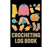 CROCHETING LOG BOOK: A logbook to track project details and capture inspiration, designed for crafters who love to crochet.