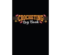 Crocheting Log Book: A Project Tracker for Recording Patterns, Materials, Progress, and Finished Creations