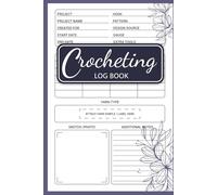 Crocheting Log Book: Beautiful Project Planner to Record Crochet Ideas, Materials & Progress. A pratical for Crocheters & Handmade Art Lovers.